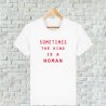 T-shirt Sometimes the king is a woman